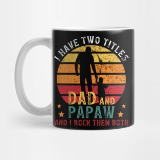 I Have Two Titles Dad And Papaw, And I Rock Them Both Mug